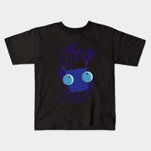 It's Not a Bug, It's a Feature Kids T-Shirt by valsymot